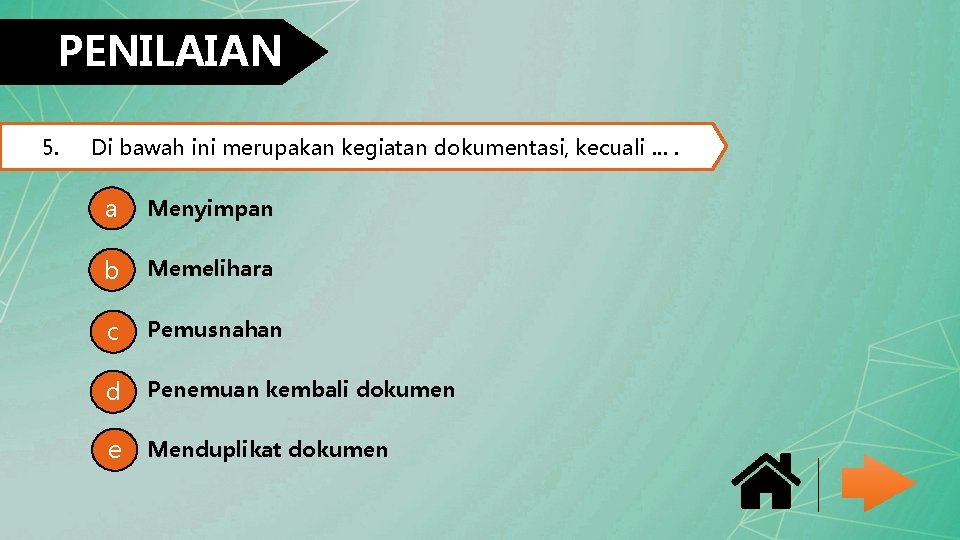 PENILAIAN 5. Di bawah ini merupakan kegiatan dokumentasi, kecuali …. a Menyimpan b Memelihara