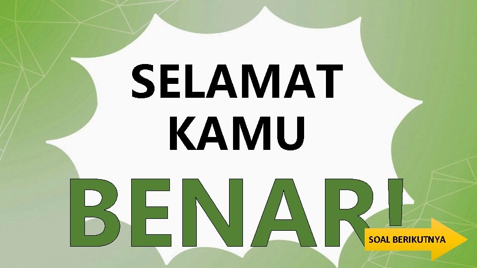 SELAMAT KAMU BENAR! SOAL BERIKUTNYA 