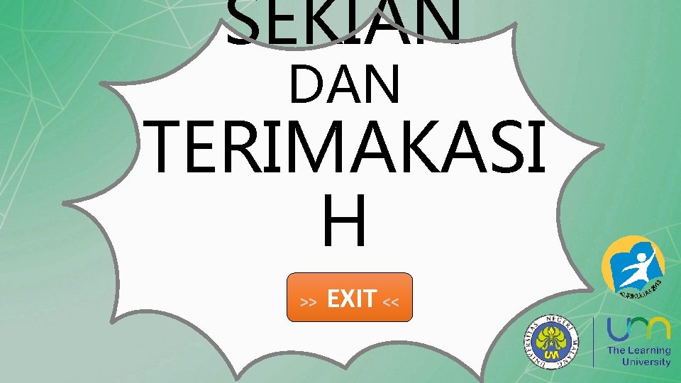 SEKIAN DAN TERIMAKASI H >> EXIT << 