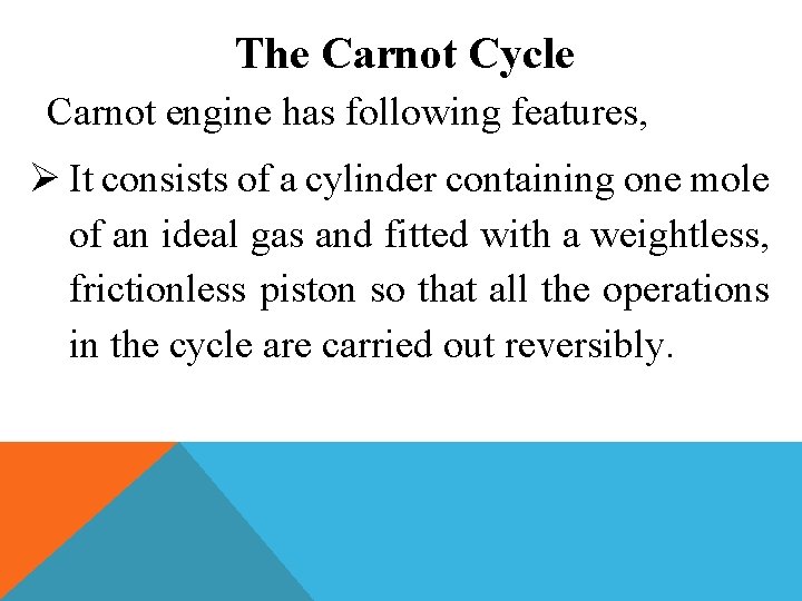 The Carnot Cycle Carnot engine has following features, Ø It consists of a cylinder