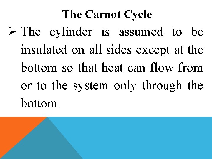 The Carnot Cycle Ø The cylinder is assumed to be insulated on all sides