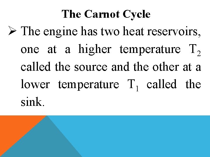 The Carnot Cycle Ø The engine has two heat reservoirs, one at a higher