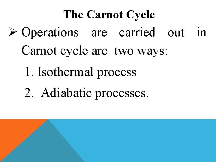 The Carnot Cycle Ø Operations are carried out in Carnot cycle are two ways: