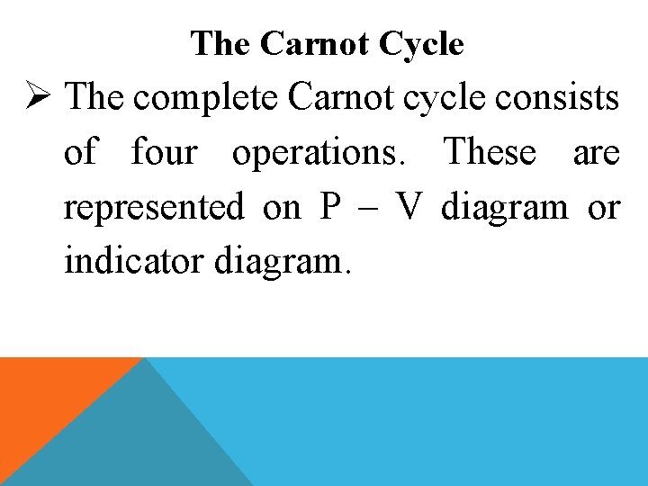 The Carnot Cycle Ø The complete Carnot cycle consists of four operations. These are