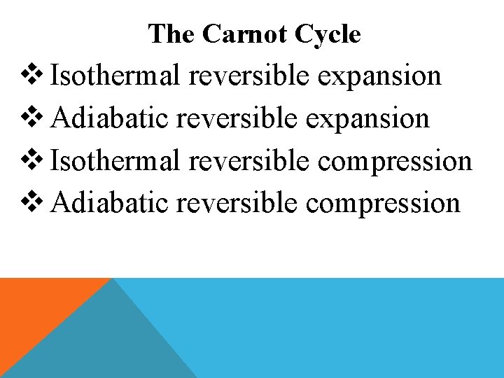 The Carnot Cycle v Isothermal reversible expansion v Adiabatic reversible expansion v Isothermal reversible