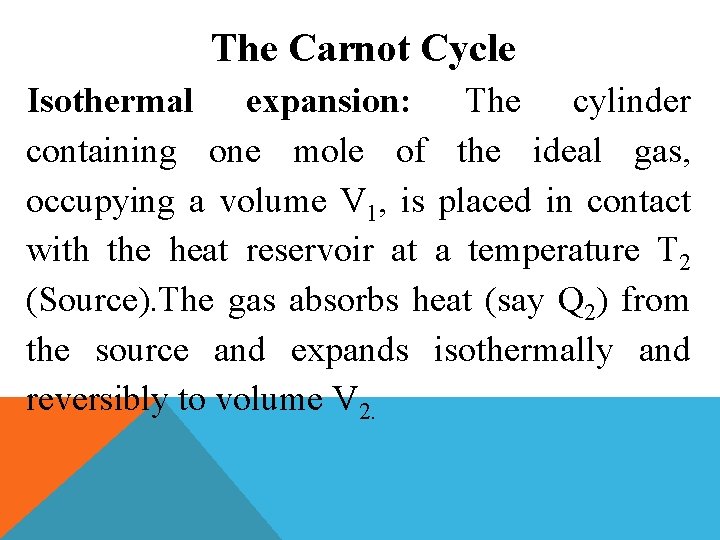 The Carnot Cycle Isothermal expansion: The cylinder containing one mole of the ideal gas,