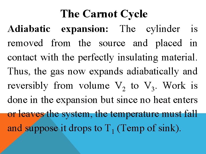 The Carnot Cycle Adiabatic expansion: The cylinder is removed from the source and placed