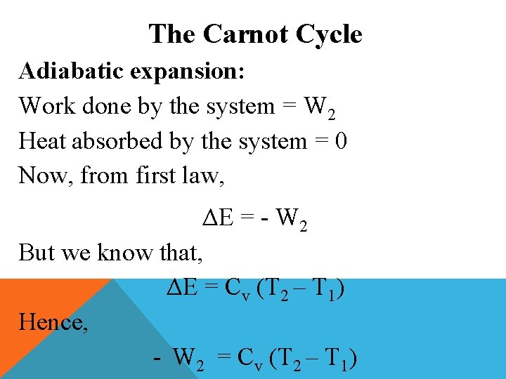The Carnot Cycle Adiabatic expansion: Work done by the system = W 2 Heat