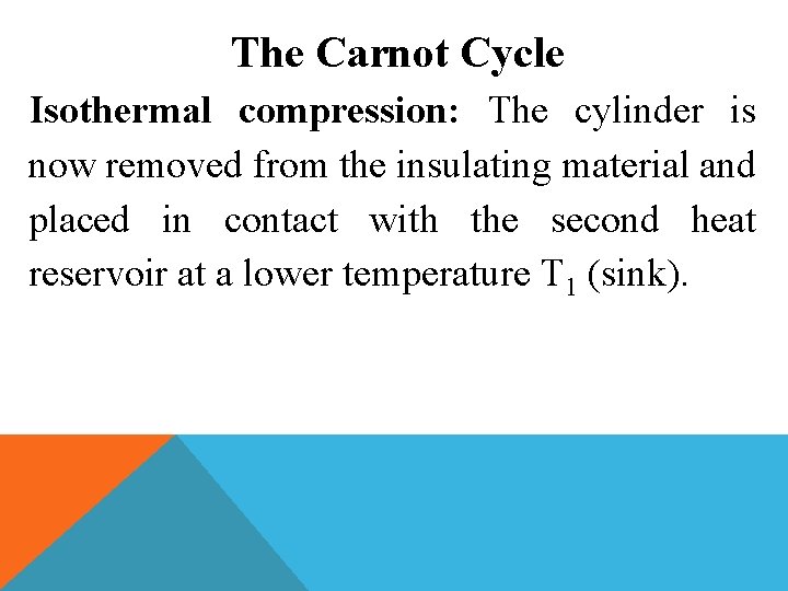 The Carnot Cycle Isothermal compression: The cylinder is now removed from the insulating material