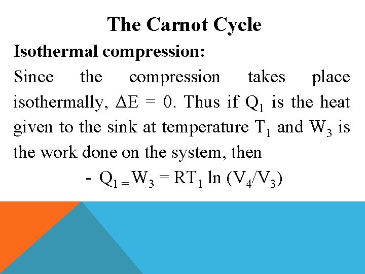 The Carnot Cycle Isothermal compression: Since the compression takes place isothermally, ΔE = 0.