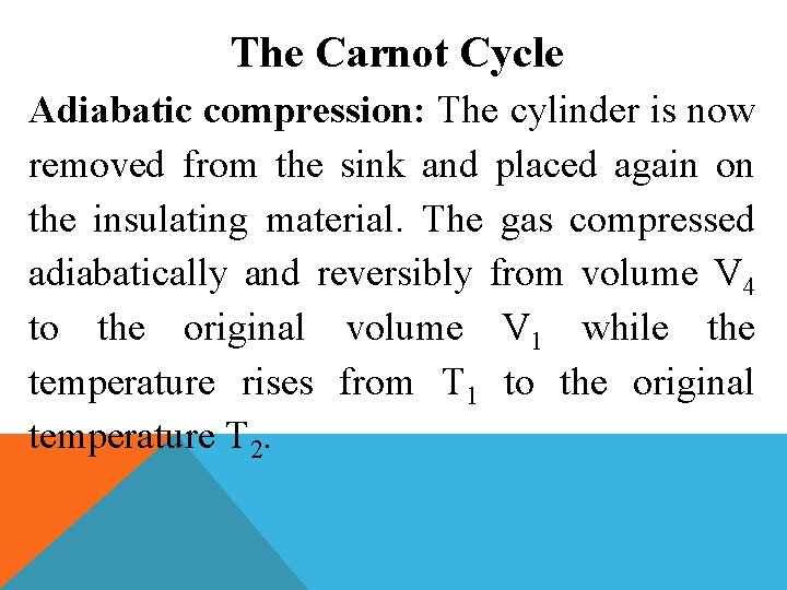 The Carnot Cycle Adiabatic compression: The cylinder is now removed from the sink and