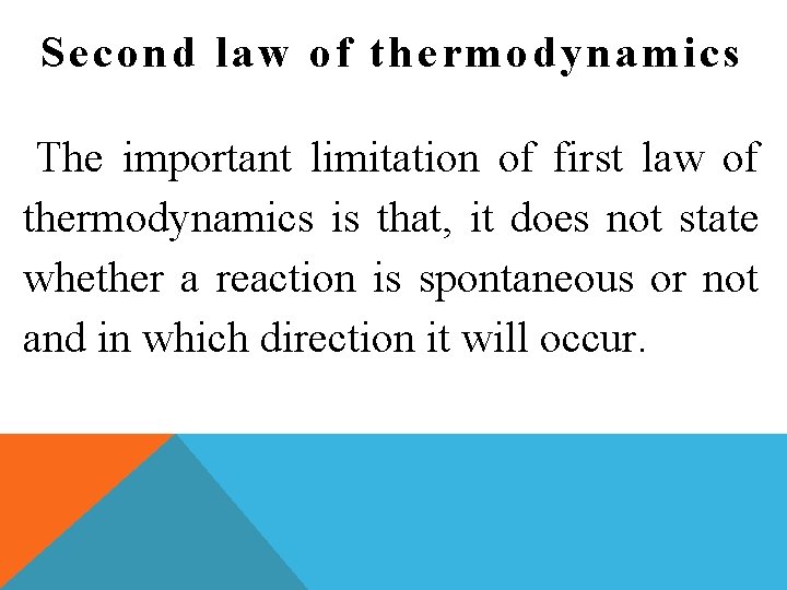 Second law of thermodynamics The important limitation of first law of thermodynamics is that,