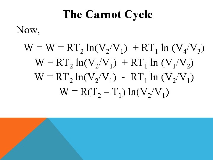 The Carnot Cycle Now, W = RT 2 ln(V 2/V 1) + RT 1