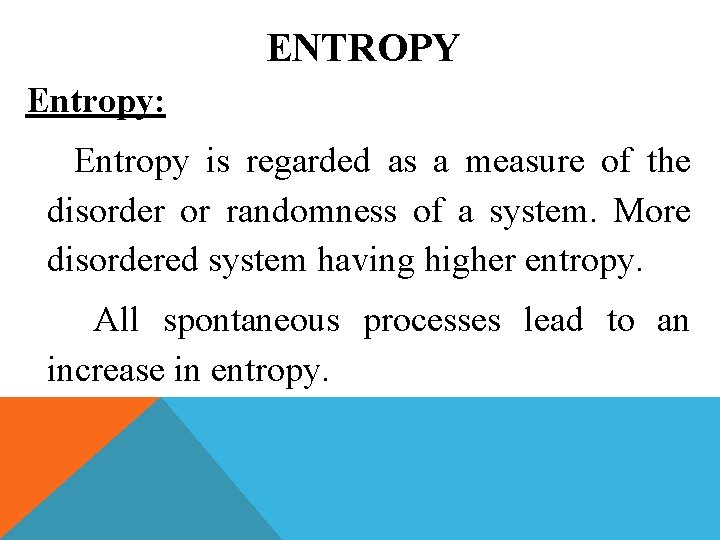 ENTROPY Entropy: Entropy is regarded as a measure of the disorder or randomness of