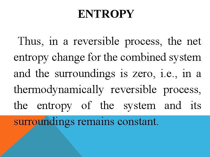 ENTROPY Thus, in a reversible process, the net entropy change for the combined system