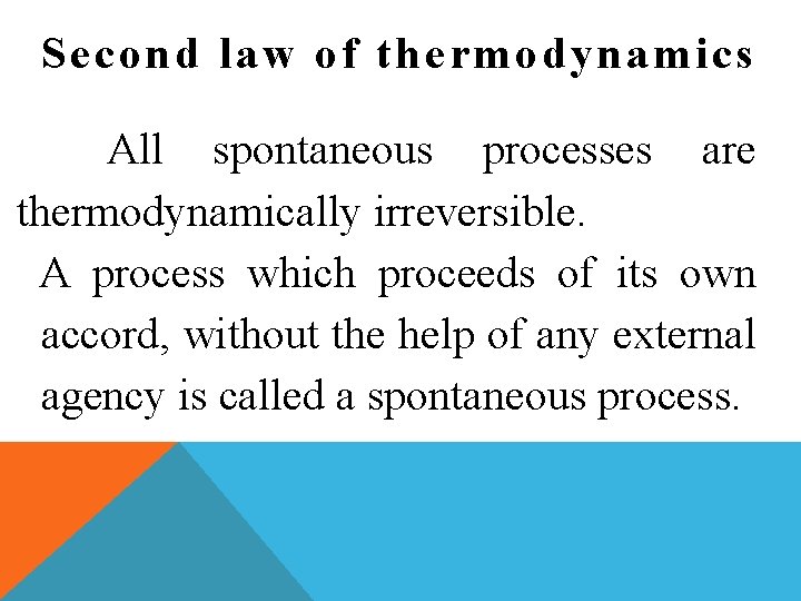 Second law of thermodynamics All spontaneous processes are thermodynamically irreversible. A process which proceeds