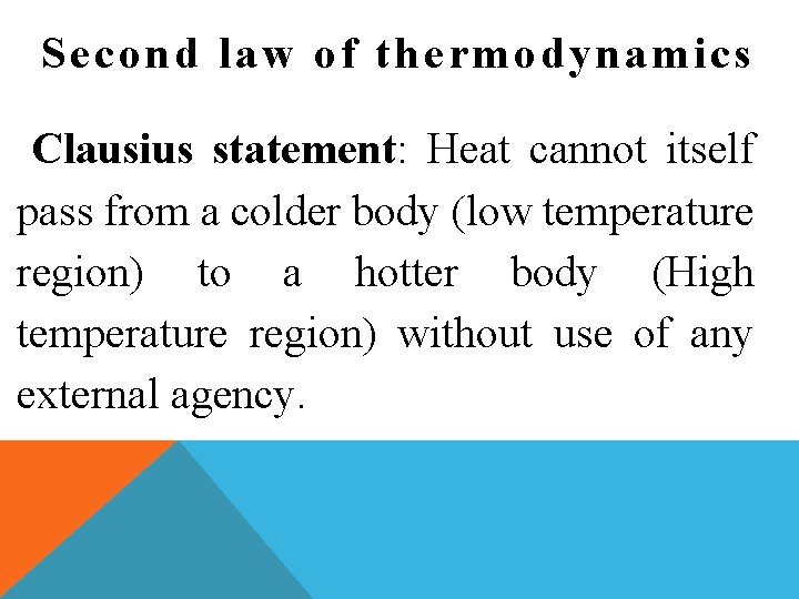 Second law of thermodynamics Clausius statement: Heat cannot itself pass from a colder body