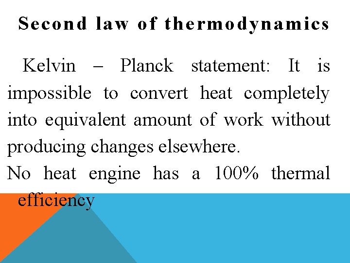 Second law of thermodynamics Kelvin – Planck statement: It is impossible to convert heat