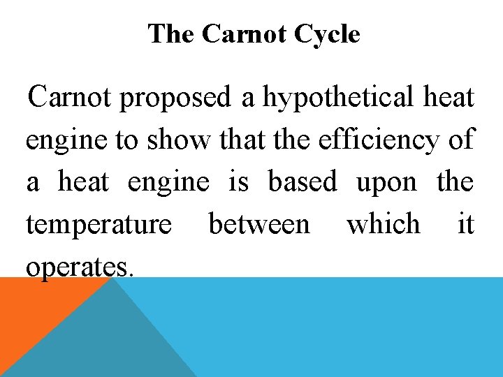 The Carnot Cycle Carnot proposed a hypothetical heat engine to show that the efficiency