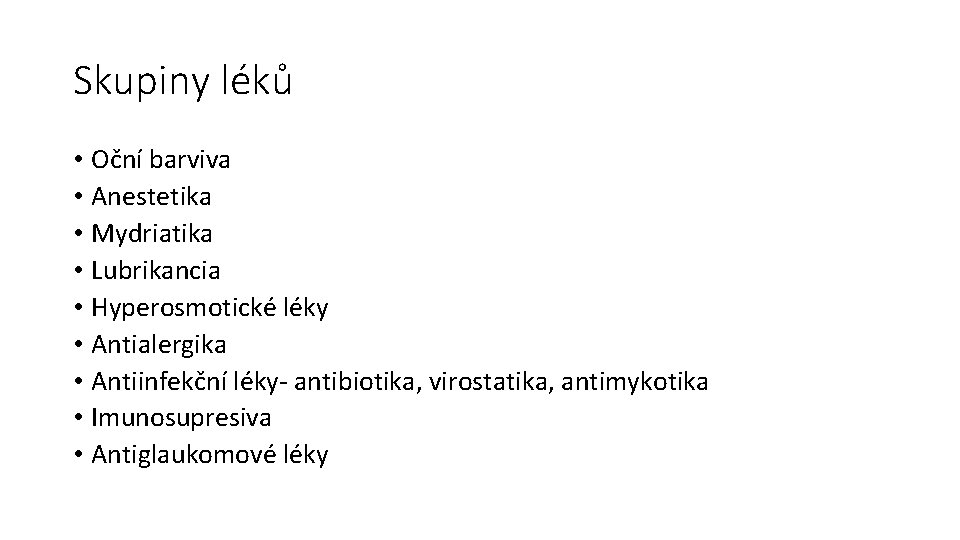 Skupiny léků • Oční barviva • Anestetika • Mydriatika • Lubrikancia • Hyperosmotické léky