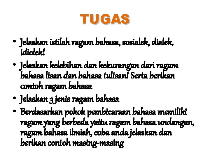 TUGAS • Jelaskan istilah ragam bahasa, sosialek, dialek, idiolek! • Jelaskan kelebihan dan kekurangan