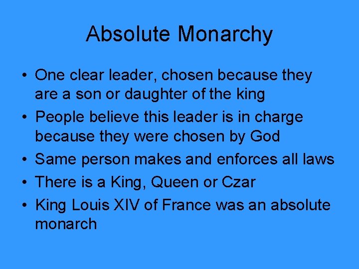 Absolute Monarchy • One clear leader, chosen because they are a son or daughter