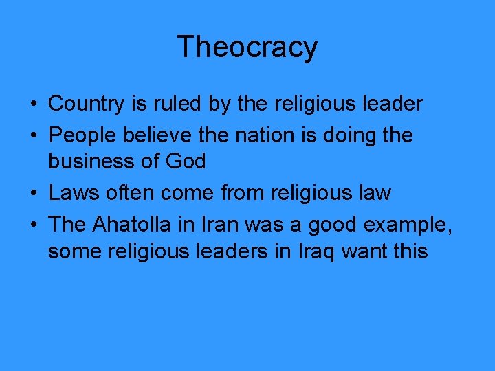 Theocracy • Country is ruled by the religious leader • People believe the nation