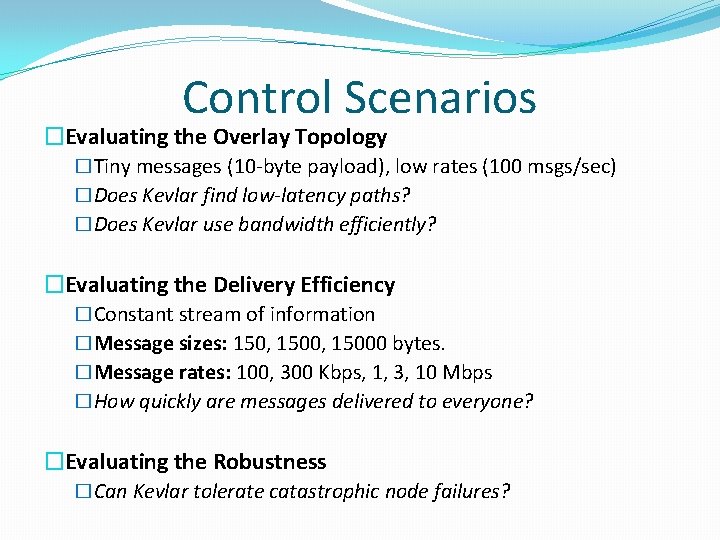 Control Scenarios �Evaluating the Overlay Topology �Tiny messages (10 -byte payload), low rates (100