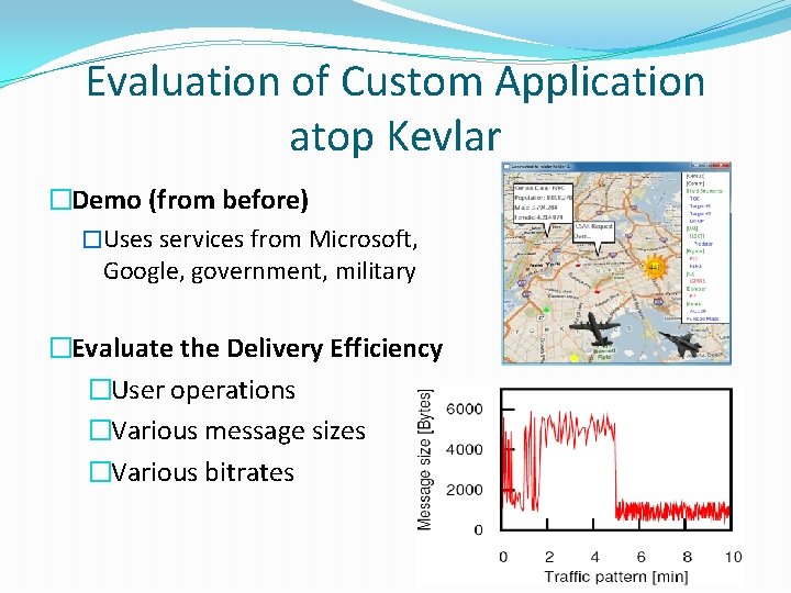 Evaluation of Custom Application atop Kevlar �Demo (from before) �Uses services from Microsoft, Google,