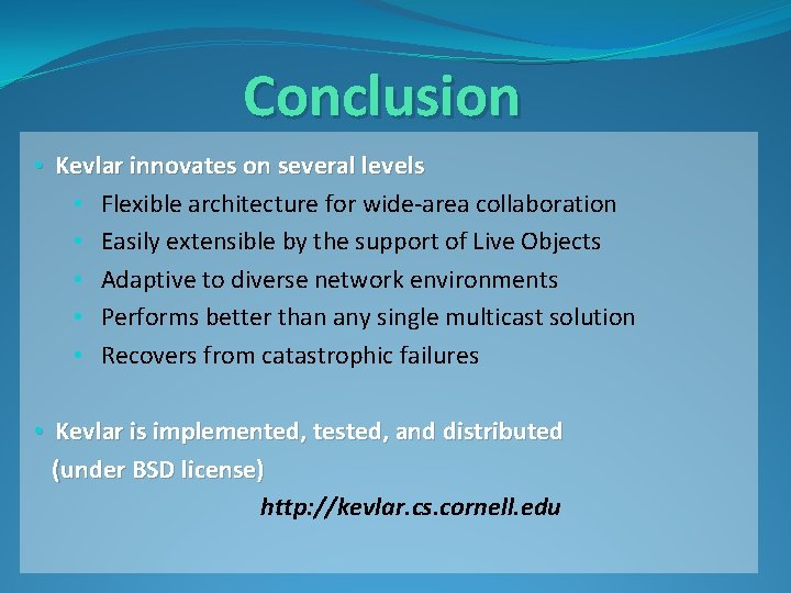 Conclusion • Kevlar innovates on several levels • Flexible architecture for wide-area collaboration •