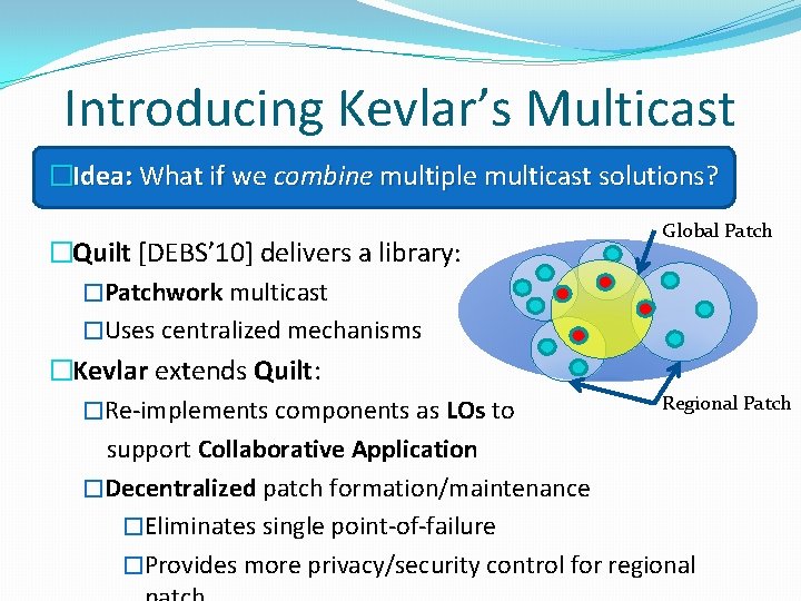 Introducing Kevlar’s Multicast �Idea: What if we combine multiple multicast solutions? Global Patch �Quilt