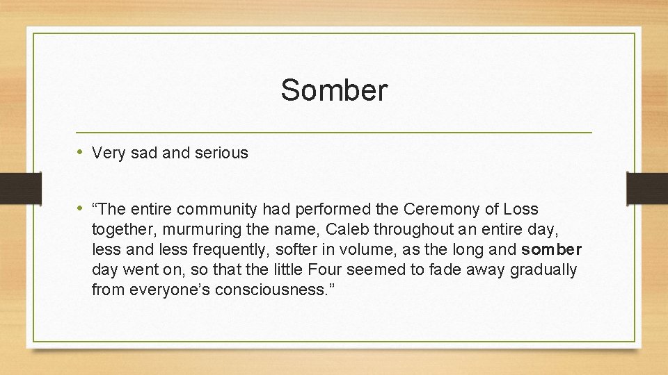Somber • Very sad and serious • “The entire community had performed the Ceremony