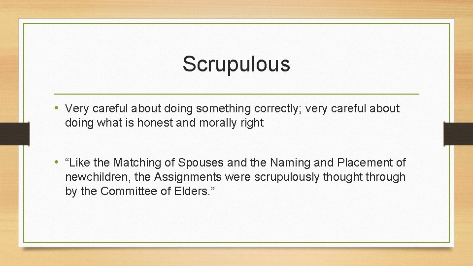 Scrupulous • Very careful about doing something correctly; very careful about doing what is