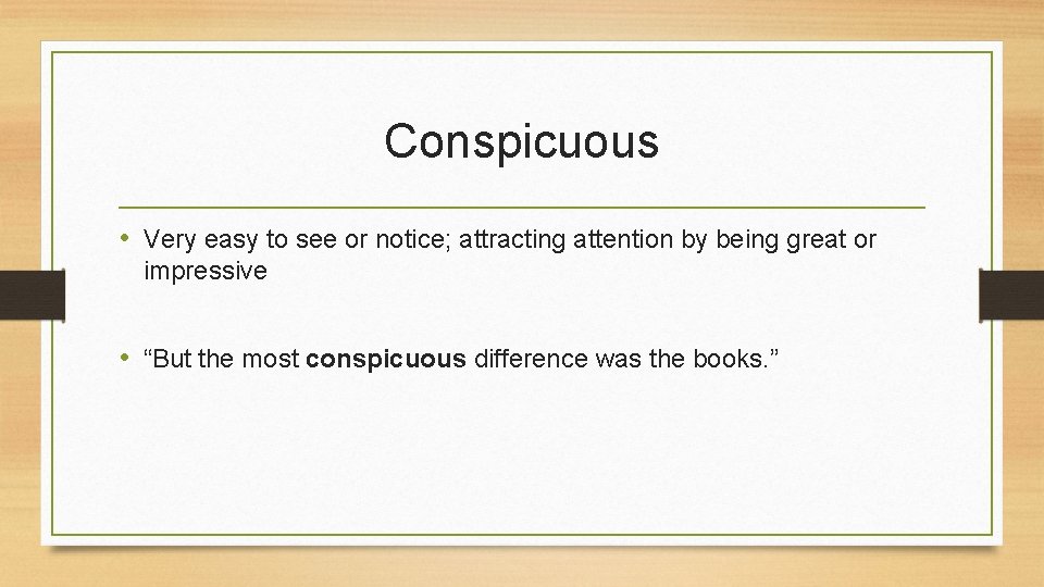 Conspicuous • Very easy to see or notice; attracting attention by being great or