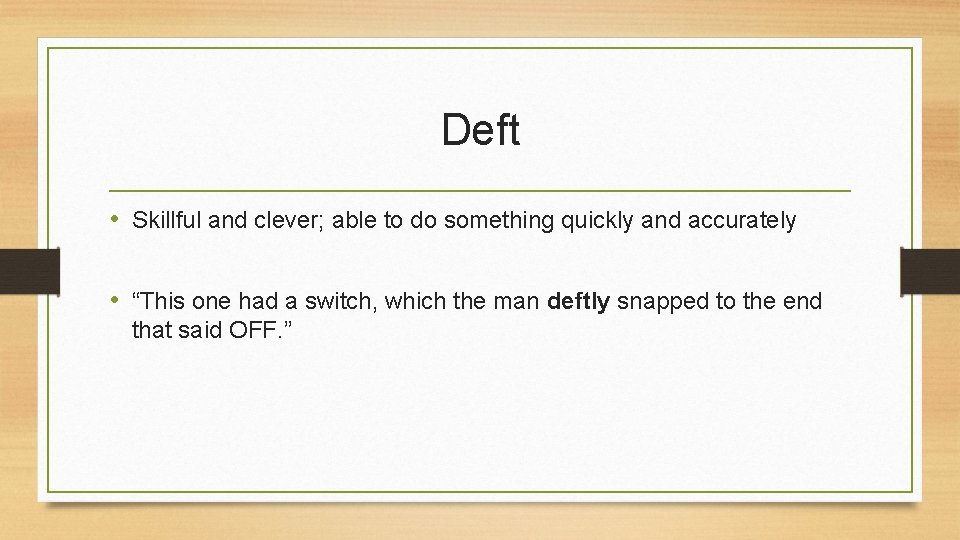 Deft • Skillful and clever; able to do something quickly and accurately • “This