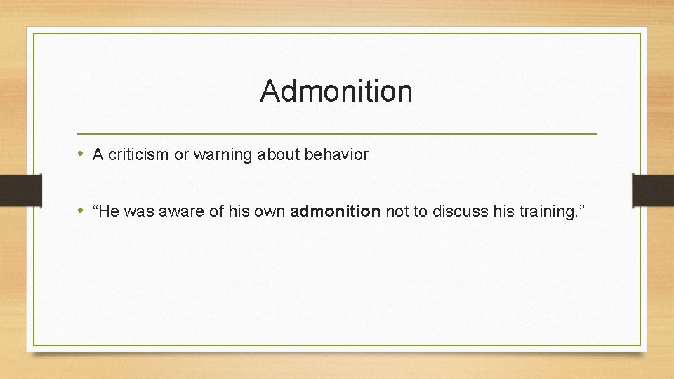 Admonition • A criticism or warning about behavior • “He was aware of his