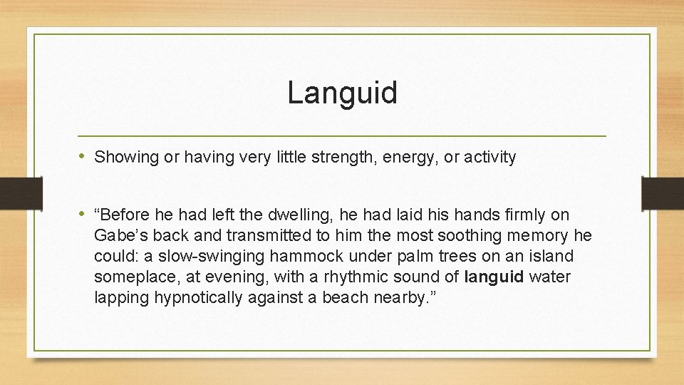 Languid • Showing or having very little strength, energy, or activity • “Before he