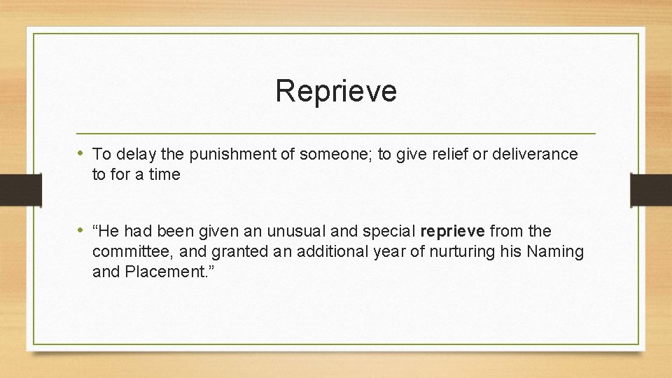 Reprieve • To delay the punishment of someone; to give relief or deliverance to