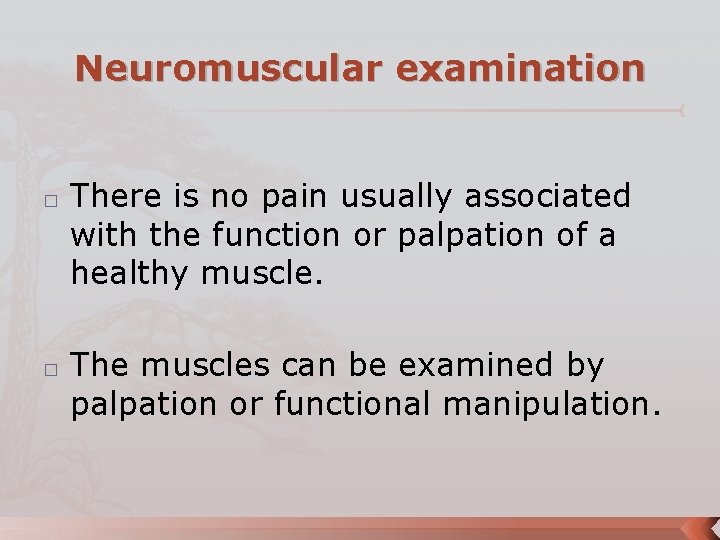 Neuromuscular examination � � There is no pain usually associated with the function or