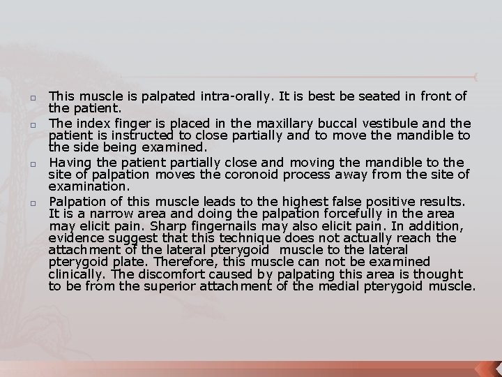 � � This muscle is palpated intra-orally. It is best be seated in front