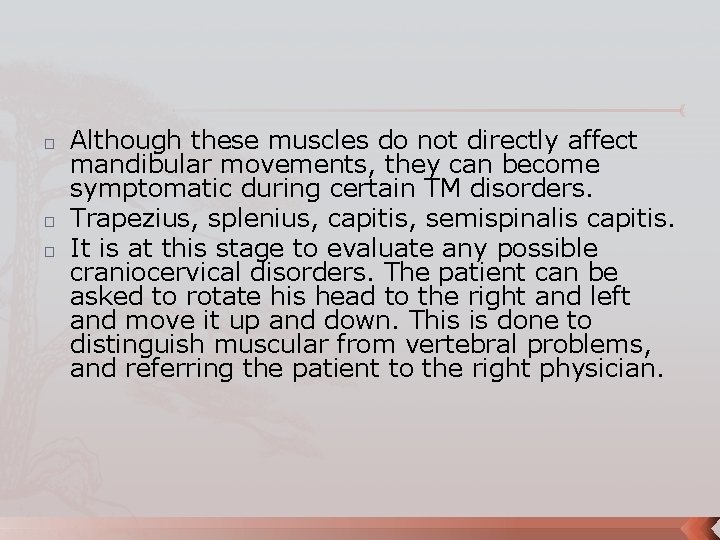 � � � Although these muscles do not directly affect mandibular movements, they can