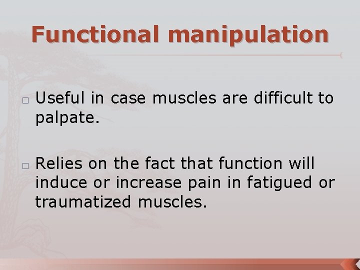 Functional manipulation � � Useful in case muscles are difficult to palpate. Relies on