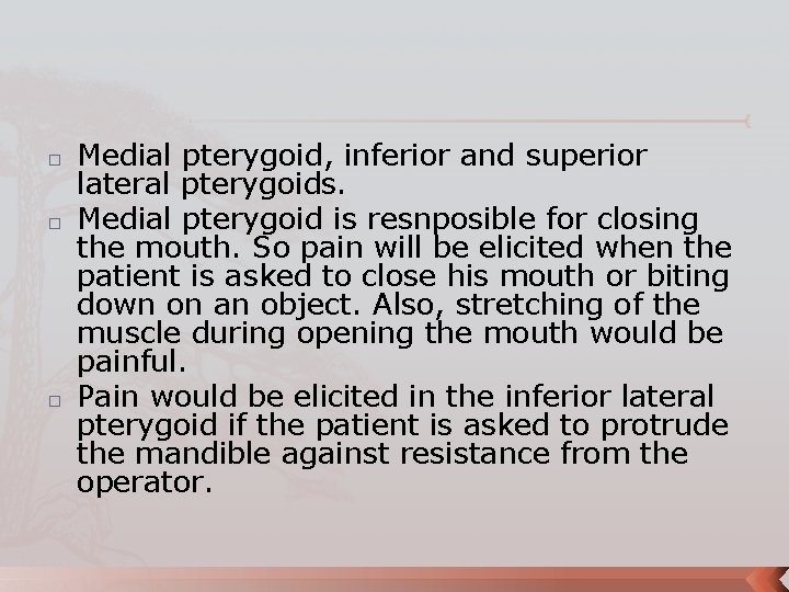 � � � Medial pterygoid, inferior and superior lateral pterygoids. Medial pterygoid is resnposible