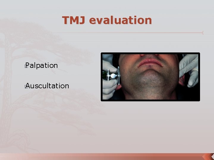 TMJ evaluation Palpation � Auscultation � 