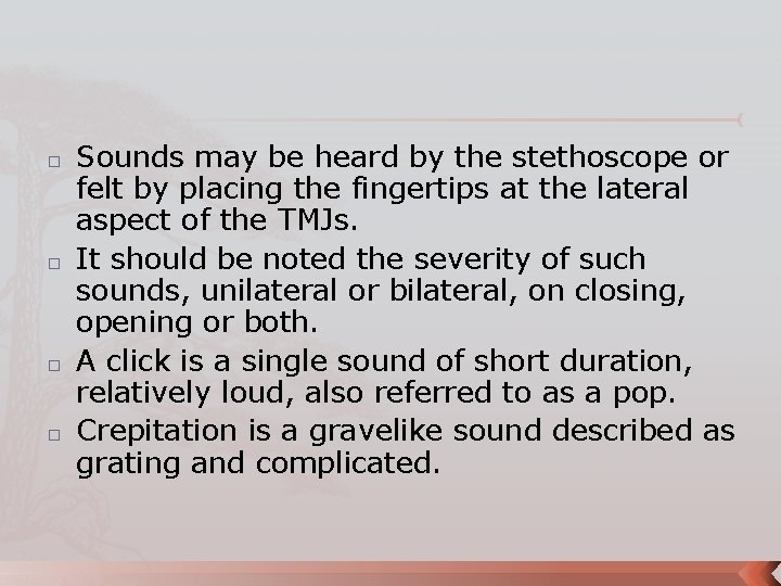 � � Sounds may be heard by the stethoscope or felt by placing the