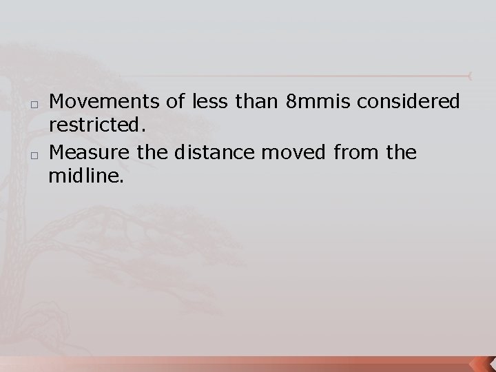 � � Movements of less than 8 mmis considered restricted. Measure the distance moved