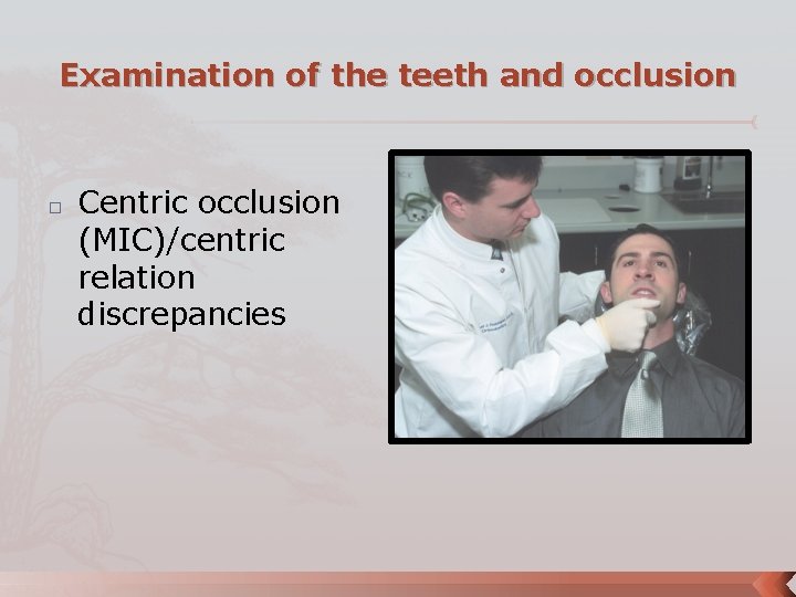 Examination of the teeth and occlusion � Centric occlusion (MIC)/centric relation discrepancies 
