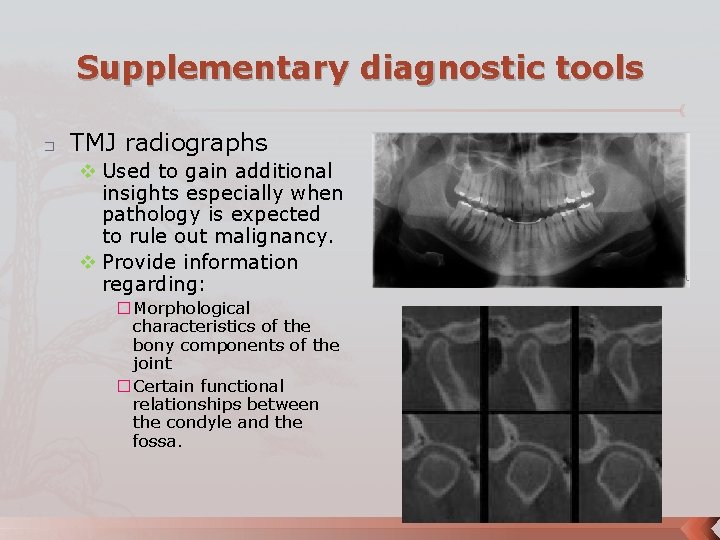 Supplementary diagnostic tools � TMJ radiographs v Used to gain additional insights especially when