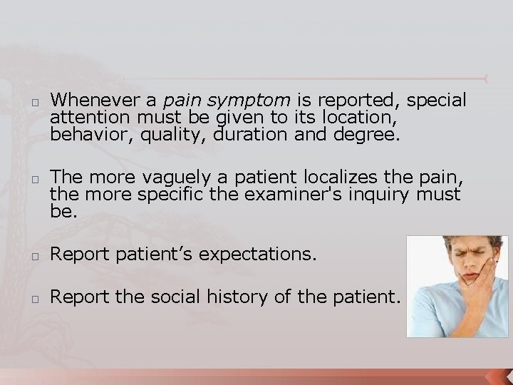 � � Whenever a pain symptom is reported, special attention must be given to
