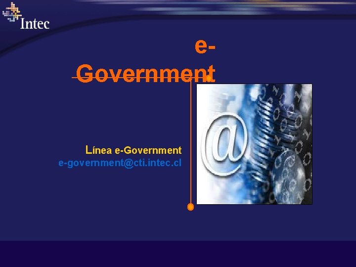 e. Government Línea e-Government e-government@cti. intec. cl 